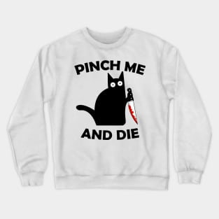 Pinch Me And Die Crewneck Sweatshirt